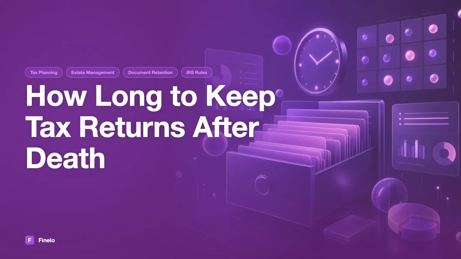 How Long to Keep Tax Returns After Death: A Comprehensive Guide — Finelo Blog