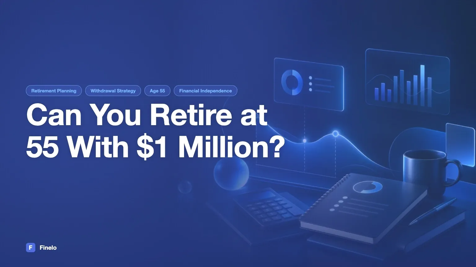Can You Retire at 55 With $1 Million? Costs, Taxes, and Scenario Analysis — Finelo Blog