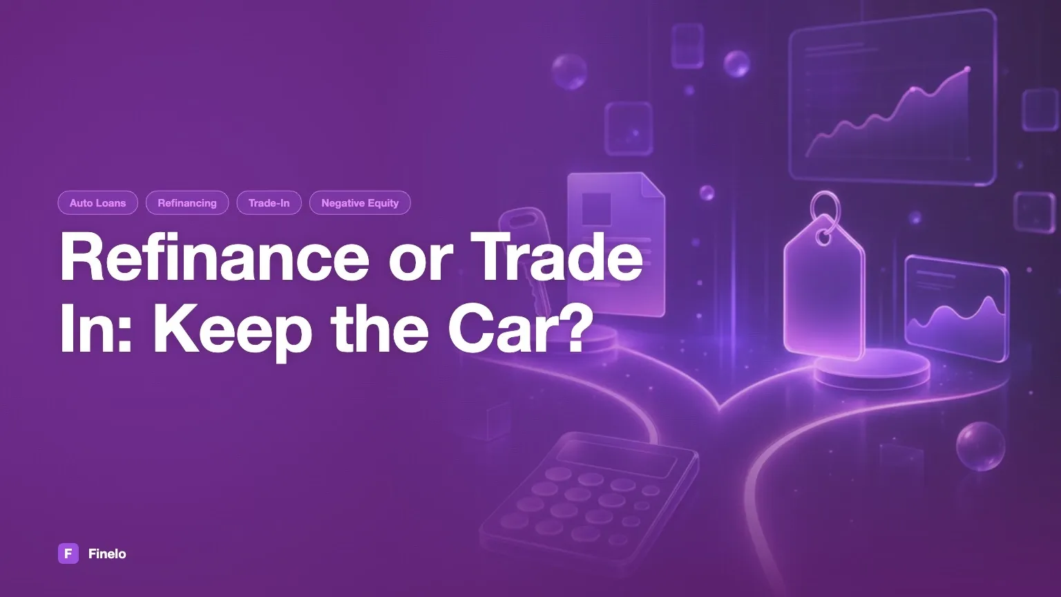 Auto loan refinance vs. trade-in: keep the car or replace it? — Finelo Blog