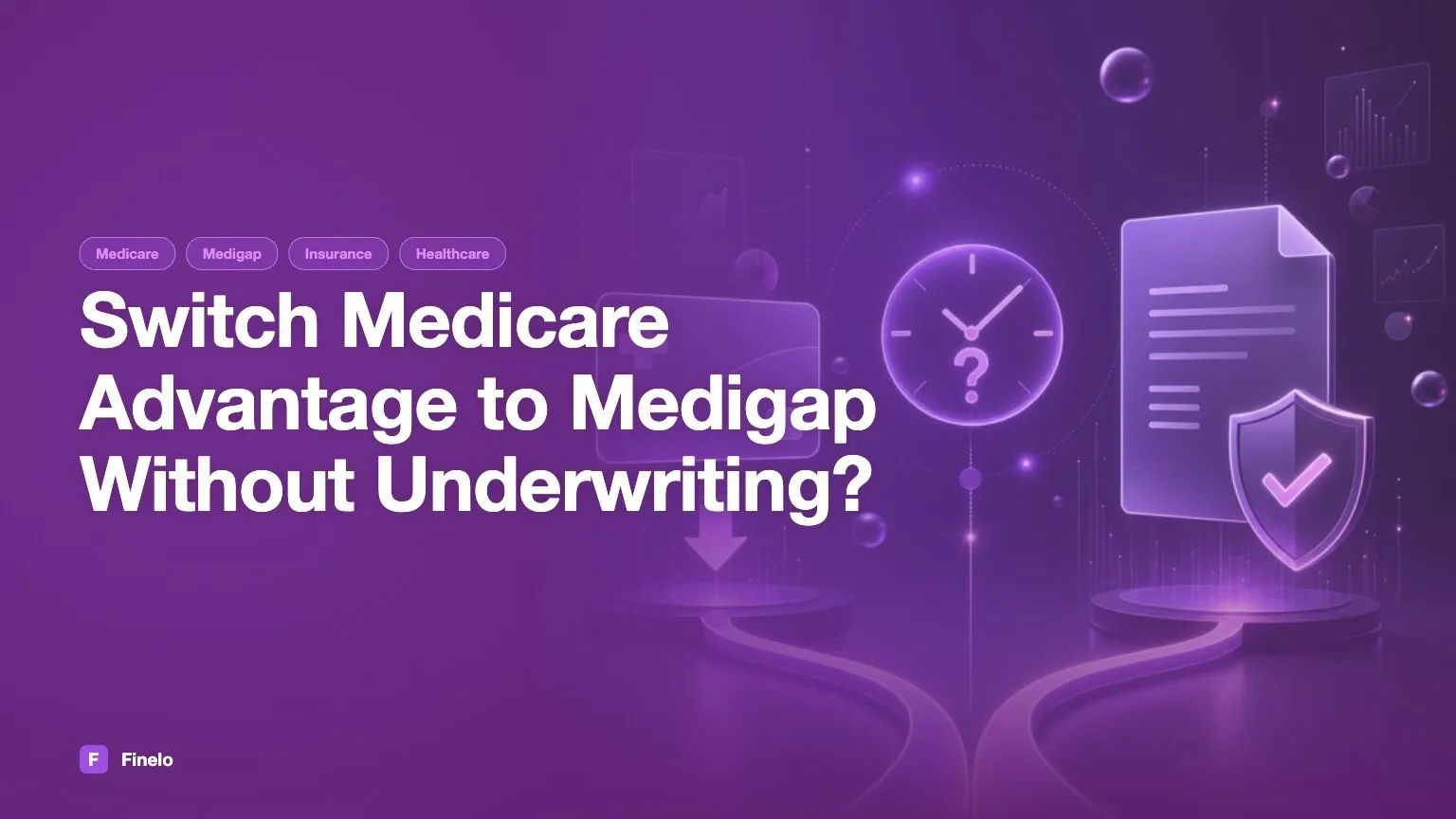Can You Switch From Medicare Advantage to Medigap Without Underwriting? — Finelo Blog