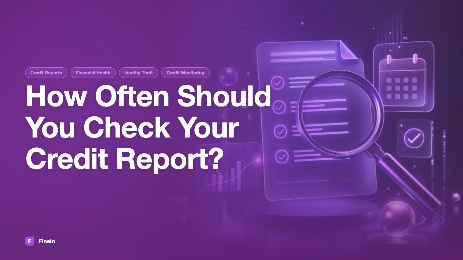 How Often Should You Check Your Credit Report? — Finelo Blog