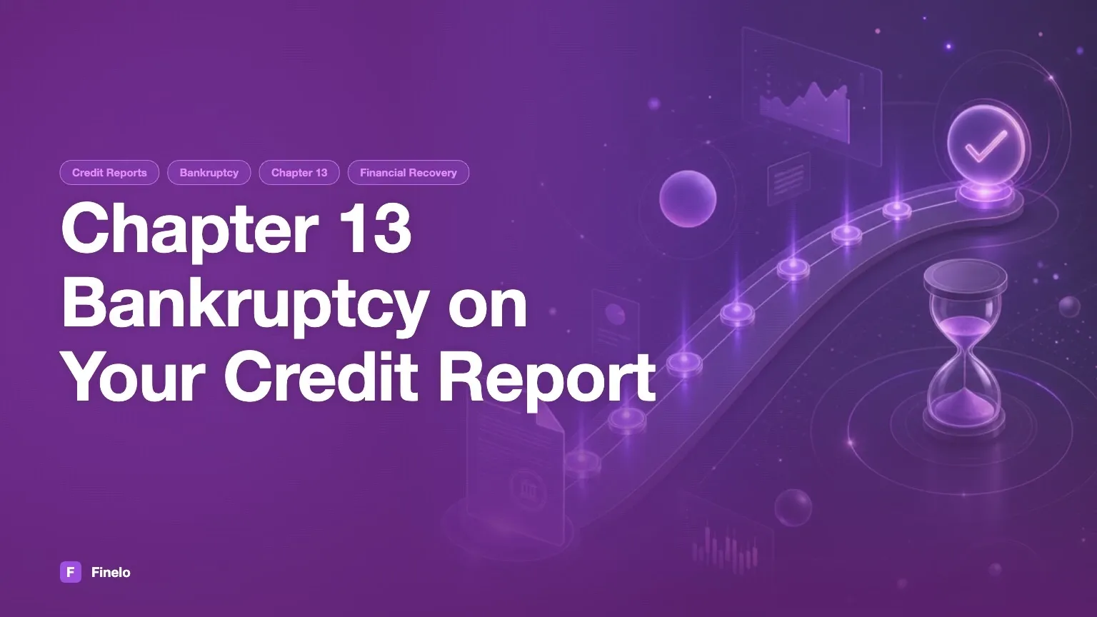 How Long Does Chapter 13 Bankruptcy Stay on Your Credit Report? — Finelo Blog