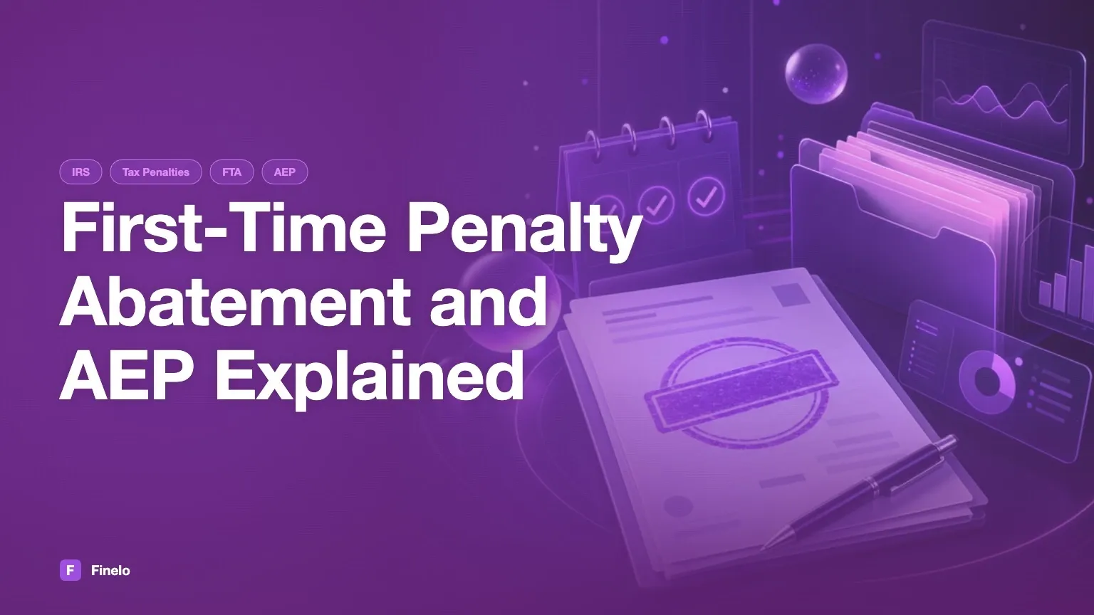 First-Time Penalty Abatement and AEP: Current IRS Relief Rules — Finelo Blog
