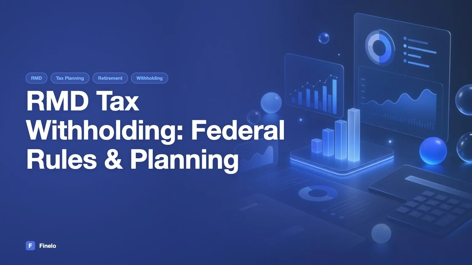 RMD Tax Withholding: Federal Rules, Estimates, and Planning Questions — Finelo Blog